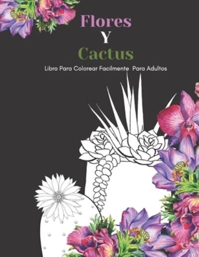Cover for Nbz Creativa Y Divertida Editorial · Flores Y Cactus Libro Para Colorear Facilmente Para Adultos (Paperback Bog) (2020)