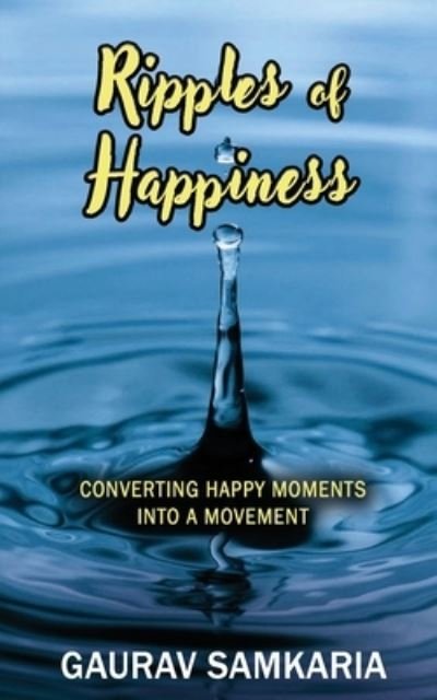 Gaurav Samkaria · Ripples of Happiness: Converting Happy Moments Into a Movement - Self Transformation (Paperback Book) (2021)