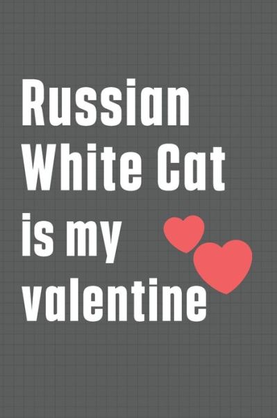 Russian White Cat is my valentine - Bigtime Publications - Livros - Independently Published - 9798607643911 - 1 de fevereiro de 2020