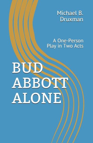 Cover for Michael B Druxman · Bud Abbott Alone: A One-Person Play in Two Acts - Hollywood Legends (Taschenbuch) (2020)