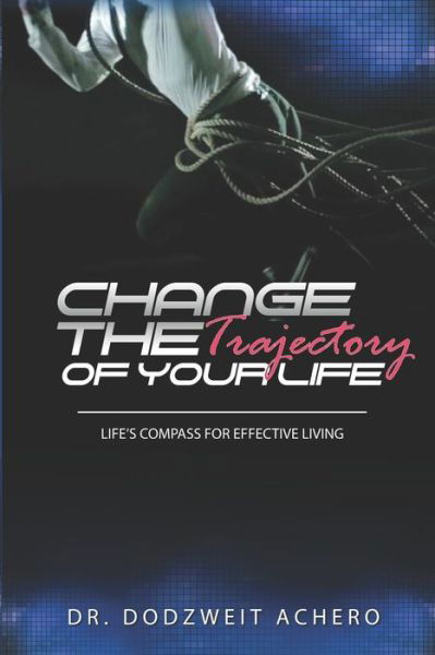 Cover for Dodzweit Achero · Change The Trajectory of Your Life (Pocketbok) (2020)