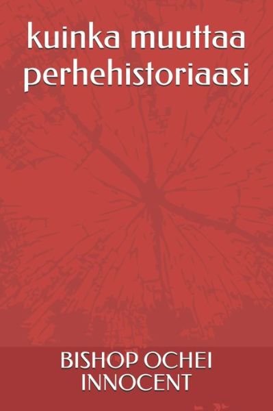 Cover for Bishop Ochei Innocent · Kuinka Muuttaa Perhehistoriaasi (Pocketbok) (2020)