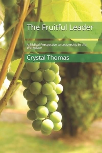 The Fruitful Leader - Crystal Thomas - Books - Independently Published - 9798670900911 - December 13, 2020
