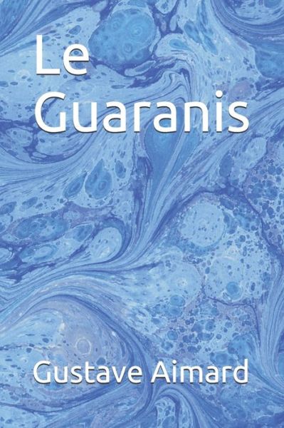 Cover for Gustave Aimard · Le Guaranis (Paperback Book) (2020)