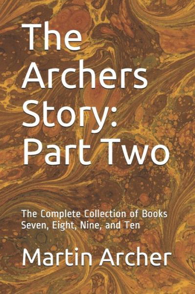 The Archers Story: Part Two: The Complete Collection of Books Seven, Eight, Nine, and Ten - The Company of Archers Story Collections - Martin Archer - Kirjat - Independently Published - 9798690375911 - perjantai 25. syyskuuta 2020