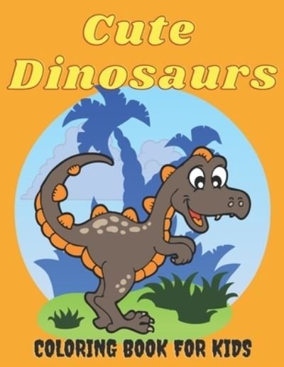 Cute Dinosaurs Coloring Book for Kids - Rovy Szaszie - Bøger - Independently Published - 9798702836911 - 31. januar 2021