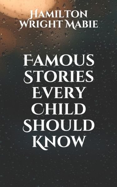 Cover for Hamilton Wright Mabie · Famous Stories Every Child Should Know (Paperback Book) (2021)