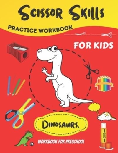 Cover for Joe Alae · Dinosaur, Scissor Skills For Kids: Scissor Activity Book with Fun Dinosaurs, A Fun Cutting Practice Activity Book for Toddlers and Kids, Scissor Practice for Preschool (Color &amp; Cut) (Paperback Bog) (2021)