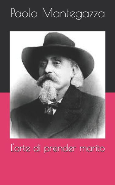 L'arte di prender marito - Paolo Mantegazza - Books - Independently Published - 9798717207911 - April 19, 2021