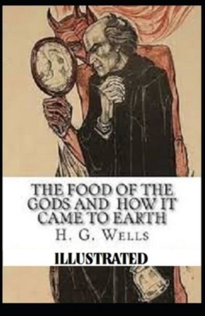Food of the Gods and How It Came to Earth Illustrated - H. G. Wells - Annan - Independently Published - 9798731450911 - 2 april 2021