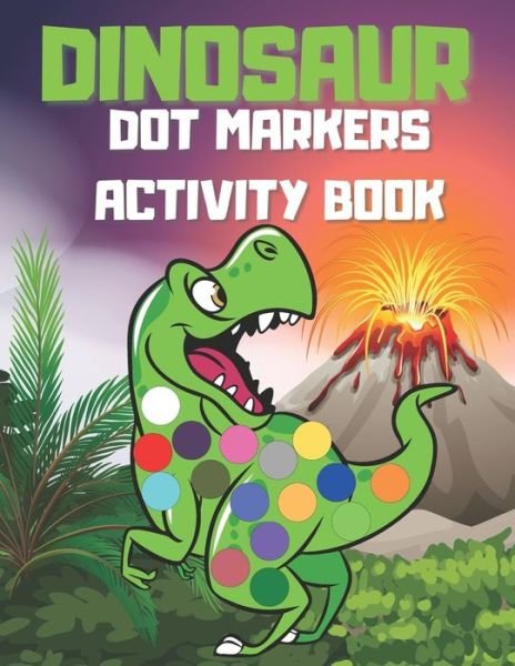Cover for Adu Publishing · Dinosaur Dot Markers Activity Book: Coloring Book For Kids Toddlers Easy Guided Big Dots Creative School Preschool Dinosaurs Activities Gift Idea (Pocketbok) (2021)