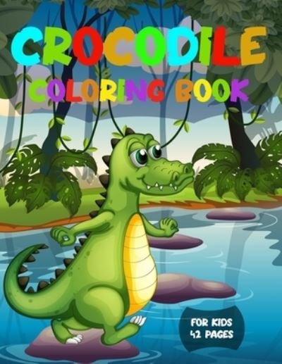Cover for Dsgd Creative Press · Crocodile Coloring Book for Kids 42 Pages: Reptile Coloring Designs for Boys Girls &amp; Little Kids Ages 3-8 (Paperback Book) (2021)