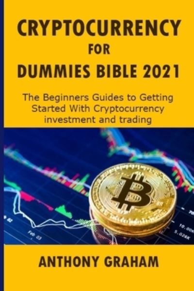 Cryptocurrency For Dummies Bible 2021 - Anthony Graham - Książki - Independently Published - 9798742155911 - 28 kwietnia 2021