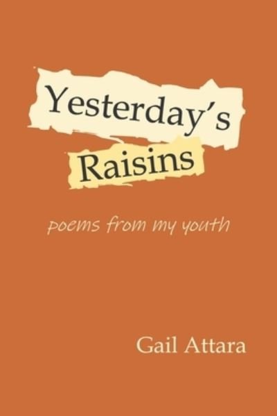 Cover for Gail Attara · Yesterday's Raisins (Paperback Book) (2021)