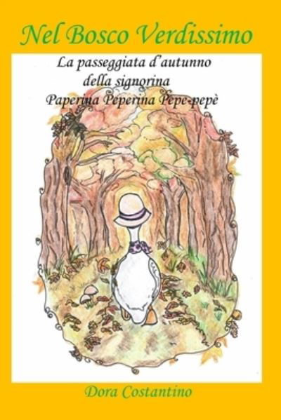 Nel Bosco Verdissimo: La passeggiata autunnale della signorina Paperina Peperina Pepe-pepe - Nel Bosco Verdissimo - Dora Costantino - Bøker - Independently Published - 9798771683911 - 22. november 2021