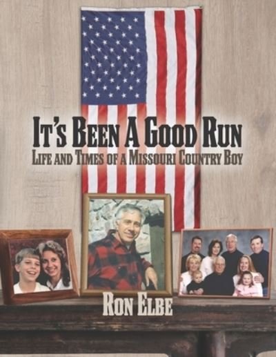 Cover for Elbe Ronald E. Elbe · It's Been a Good Run: Life and Times of a Missouri Country Boy (Paperback Book) (2022)