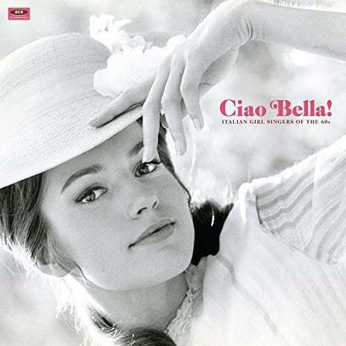 Ciao Bella! Italian Girl Singers Of The 60S - Ciao Bella Italian Girl Singers / Various - Musik - ACE RECORDS - 0029667002912 - 26. Januar 2015