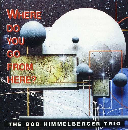 Where Do You Go from Here? - Bob Himmelberger - Musik - CD Baby - 0097425010912 - 31. juli 2001