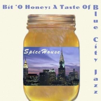 Bit O Honey: a Taste of Blue City Jazz - Spicehouse - Muziek - Blue City - 0675875132912 - 7 juli 2013