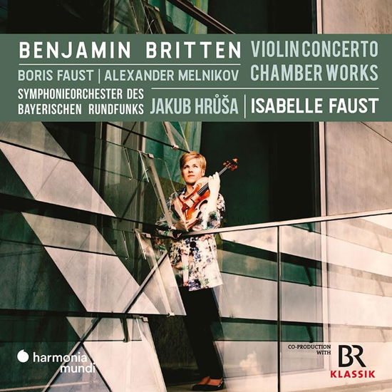 Benjamin Britten: Violin Concerto-Chamber Works - Isabelle Faust & Symphonieorchester Des Bayerischen Rundfunks & Jakub Hrusa - Music - HARMONIA MUNDI - 3149020944912 - April 12, 2024