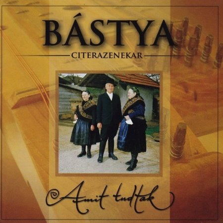 Amit tudtak (What the Elders Knew) - Bástya Citerazenekar (Hungary + Slovakia) - Musik - PERIFIC - 5998272705912 - 15 juli 2004