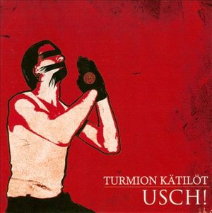 Usch! - Turmion Kätilöt - Music - LOCAL - 6417138600912 - May 20, 2009