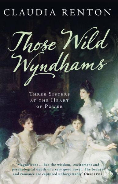 Cover for Claudia Renton · Those Wild Wyndhams: Three Sisters at the Heart of Power (Paperback Book) (2014)