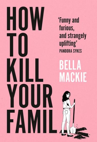 How to Kill Your Family - Bella Mackie - Books - HarperCollins Publishers - 9780008365912 - July 22, 2021