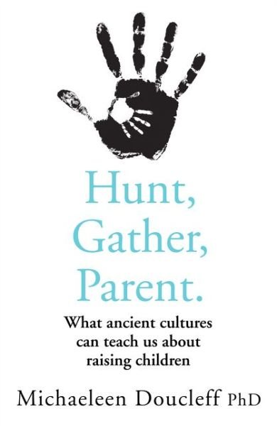 Cover for Michaeleen Doucleff · Hunt, Gather, Parent: What Ancient Cultures Can Teach Us About Raising Children (Taschenbuch) (2021)