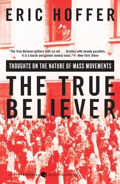 The True Believer: Thoughts on the Nature of Mass Movements - Eric Hoffer - Books - HarperCollins Publishers Inc - 9780060505912 - January 19, 2010