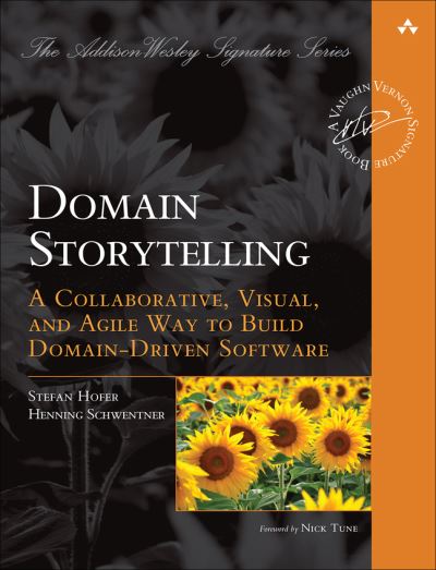Domain Storytelling: A Collaborative, Visual, and Agile Way to Build Domain-Driven Software - Addison-Wesley Signature Series (Vernon) - Stefan Hofer - Bøger - Pearson Education (US) - 9780137458912 - 13. oktober 2021
