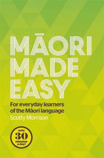 Cover for Scotty Morrison · Maori Made Easy: For Everyday Learners of the Maori Language (Paperback Book) (2015)