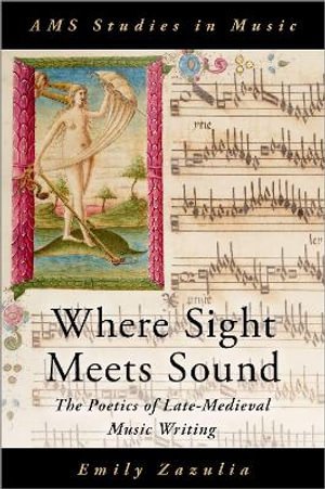 Cover for Zazulia, Emily (Assistant Professor, Assistant Professor, University of California, Berkeley) · Where Sight Meets Sound: The Poetics of Late-Medieval Music Writing - AMS Studies in Music (Innbunden bok) (2022)