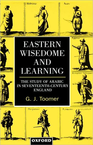 Cover for Toomer, G. J. (Professor Emeritus of the History of Mathematics, Brown University; Associate in the History of Science Department, Professor Emeritus of the History of Mathematics, Brown University; Associate in the History of Science Department, Harvard  · Eastern Wisedome and Learning: The Study of Arabic in Seventeenth-Century England (Hardcover bog) (1996)