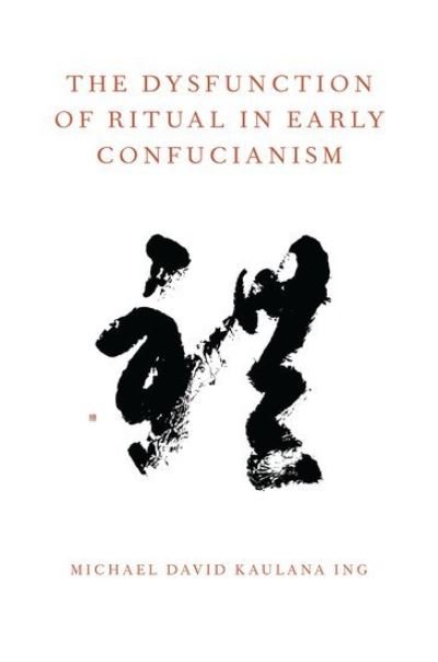 Cover for Ing, Michael David Kaulana (Assistant Professor of Religious Studies, Assistant Professor of Religious Studies, Indiana University) · The Dysfunction of Ritual in Early Confucianism - Oxford Ritual Studies Series (Taschenbuch) (2012)