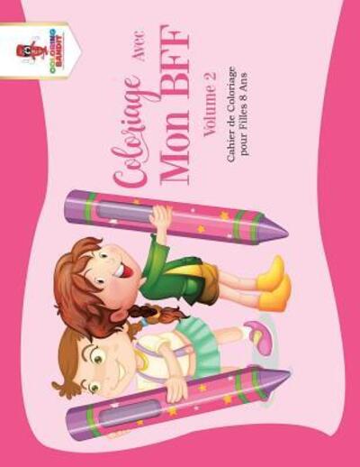 Cover for Coloring Bandit · Coloriage Avec Mon BFF - Volume 2 Cahier de Coloriage pour Filles 8 Ans (Paperback Book) (2017)