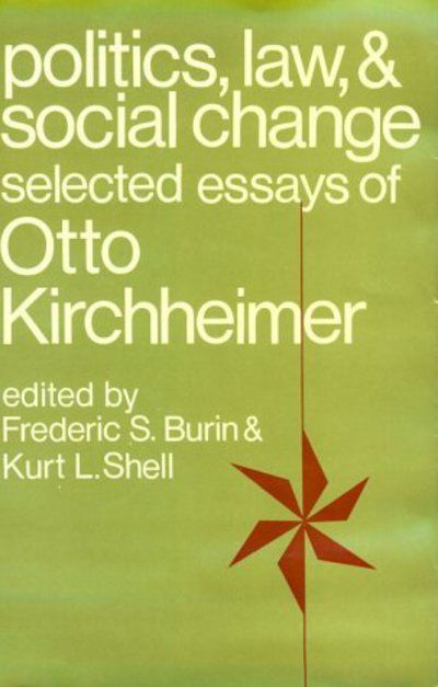 Politics, Law, and Social Change: Selected Essays of Otto Kirchheimer - Otto Kirchheimer - Livros - Columbia University Press - 9780231031912 - 22 de abril de 1969