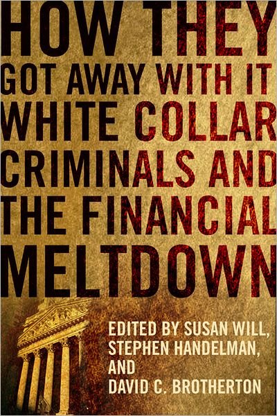 How They Got Away With It: White Collar Criminals and the Financial Meltdown - Will - Livres - Columbia University Press - 9780231156912 - 30 octobre 2012