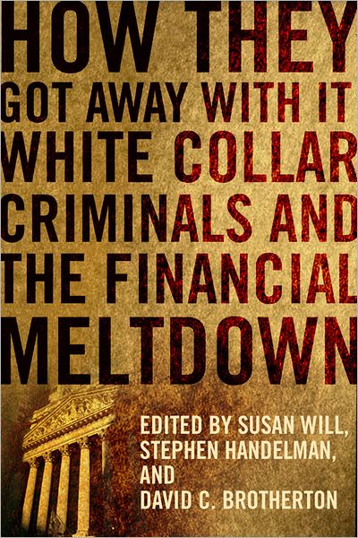 How They Got Away With It: White Collar Criminals and the Financial Meltdown - Will - Bøker - Columbia University Press - 9780231156912 - 30. oktober 2012