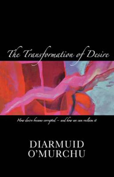 Cover for Diarmuid O'Murchu · The Transformation of Desire: How Desire Became Corrupted - And Ow We Can Rediscover and Reclaimt it (Paperback Book) (2007)