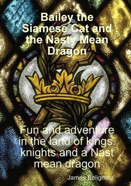 Cover for James Seligman · Bailey the Siamese Cat and the Nasty Mean Dragon (Paperback Book) (2020)