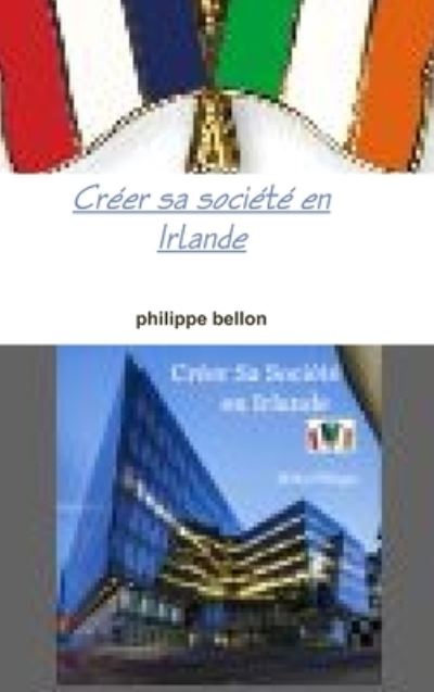 Cover for Philippe Bellon · Créer Sa Société en Irlande (Book) (2018)
