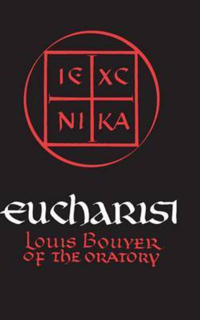 Cover for Louis Bouyer · Eucharist: Theology and Spirituality of the Eucharistic Prayer (Hardcover Book) (1989)