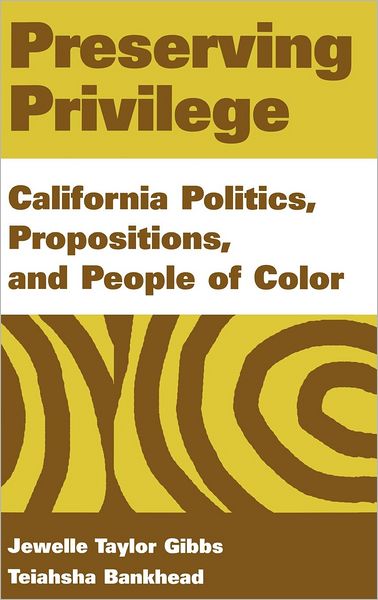 Cover for Jewelle Taylor Gibbs · Preserving Privilege: California Politics, Propositions, and People of Color (Hardcover Book) (2001)