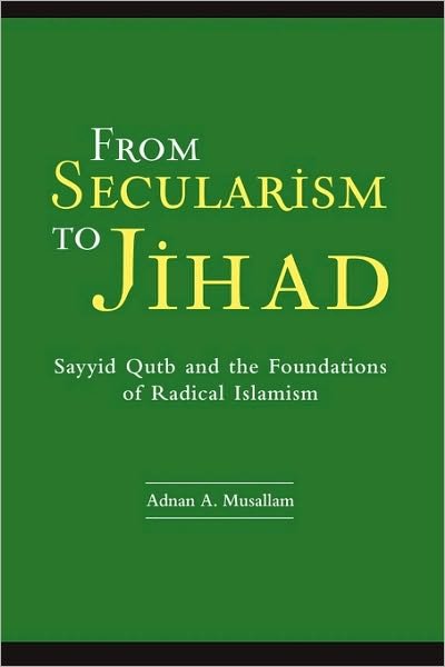 Cover for Adnan Musallam · From Secularism to Jihad: Sayyid Qutb and the Foundations of Radical Islamism (Innbunden bok) (2005)
