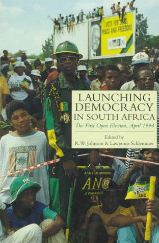 Cover for R.W. Johnson · Launching Democracy in South Africa: The First Open Election, 1994 (Inbunden Bok) [First edition] (1996)