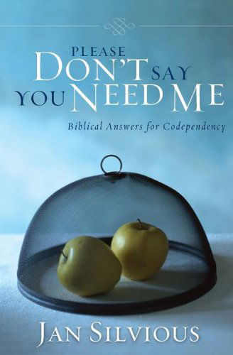 Cover for Jan Silvious · Please Don't Say You Need Me: Biblical Answers for Codependency (Paperback Book) (1989)