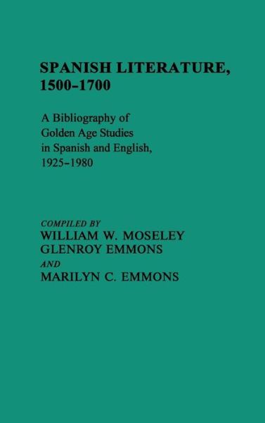 Cover for Glenroy Emmons · Spanish Literature, 1500-1700: A Bibliography of Golden Age Studies in Spanish and English, 1925-1980 - Bibliographies and Indexes in World Literature (Hardcover Book) (1984)