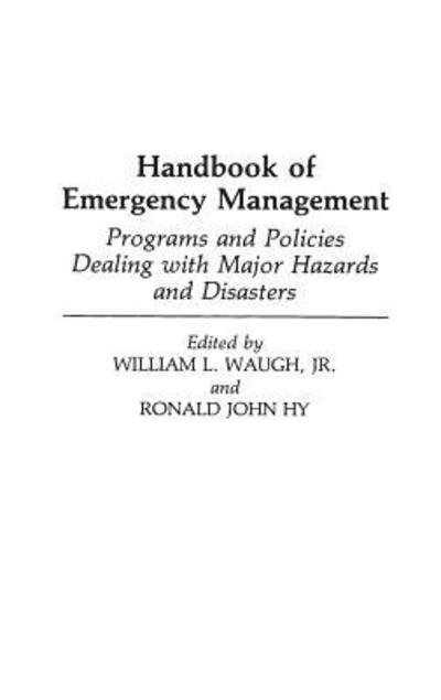 Handbook of Emergency Management: Programs and Policies Dealing with Major Hazards and Disasters - Ronald J. Hy - Books - Bloomsbury Publishing Plc - 9780313256912 - December 11, 1990