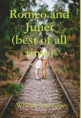 Romeo and Juliet (best of All Time) - William Shakespeare - Livros - Lulu Press, Inc. - 9780359276912 - 6 de dezembro de 2018